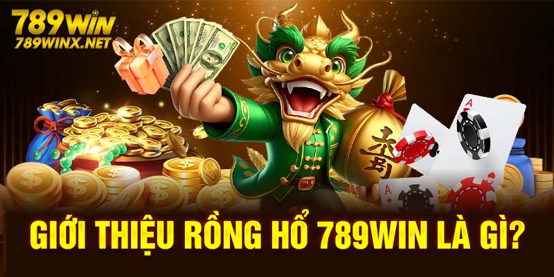 Giới thiệu Rồng Hổ 789Win là gì?