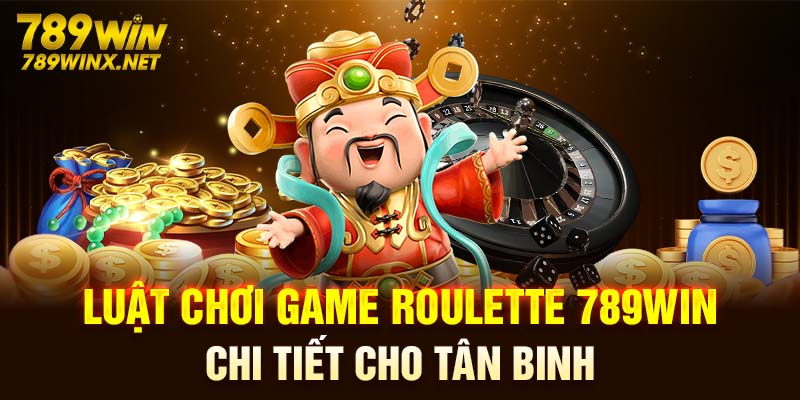 Luật chơi game roulette 789win chi tiết cho tân binh