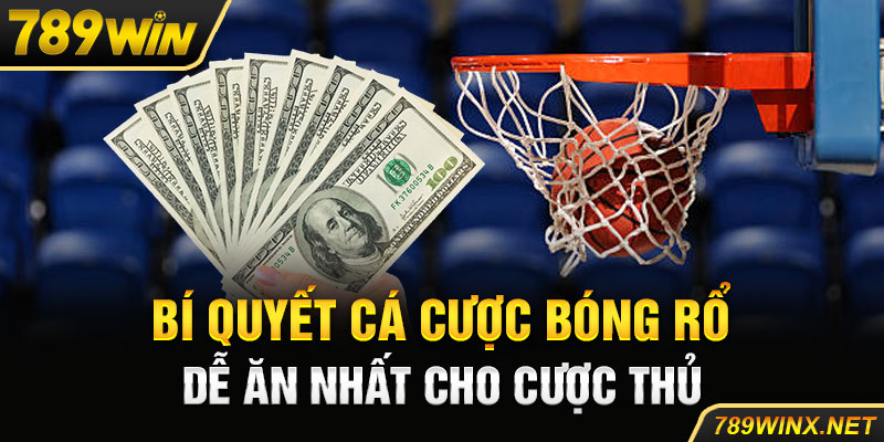 Bí quyết cá cược bóng rổ dễ ăn nhất cho cược thủ