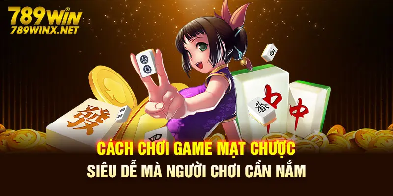 Cách chơi game mạt chược siêu dễ mà người chơi cần nắm 