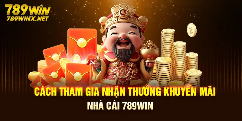 Cách tham gia nhận thưởng khuyến mãi nhà cái 789Win