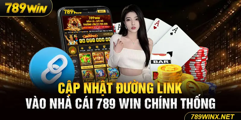 Cập nhật đường link vào nhà cái 789 Win chính thống