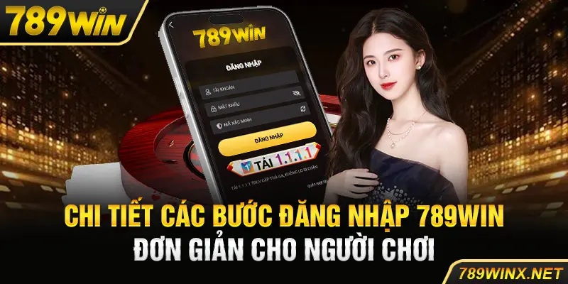 Chi tiết các bước đăng nhập 789Win đơn giản cho người chơi