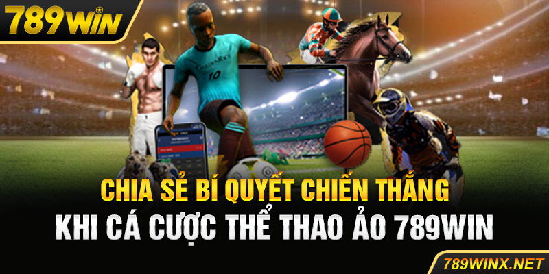 Chia sẻ bí quyết chiến thắng khi cá cược thể thao ảo 789win