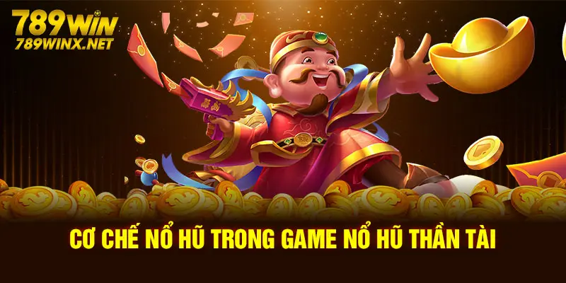 Cơ chế nổ hũ trong game Thần Tài