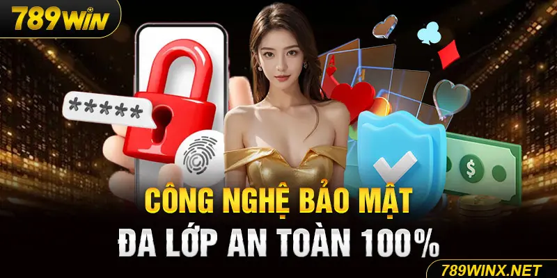 Công nghệ bảo mật đa lớp an toàn 100%