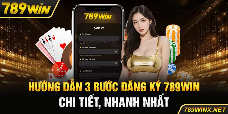 Hướng dẫn 3 bước đăng ký 789Win chi tiết, nhanh nhất