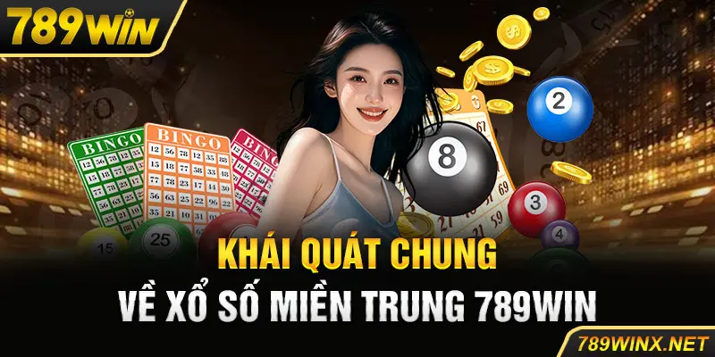 Khái quát chung về xổ số miền Trung 789win