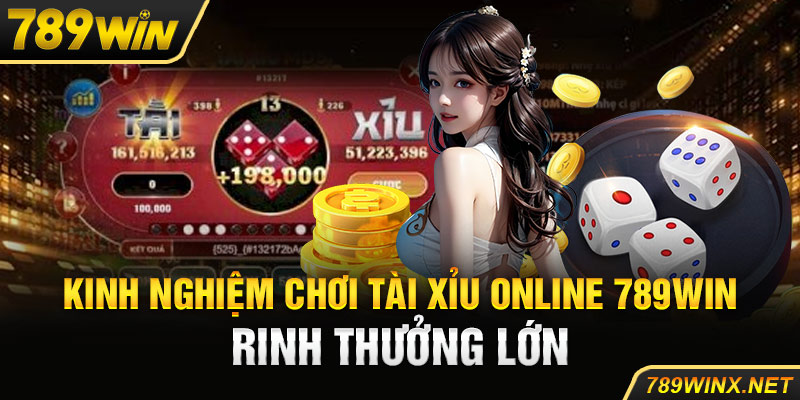 Kinh nghiệm chơi tài xỉu online 789Win rinh thưởng lớn