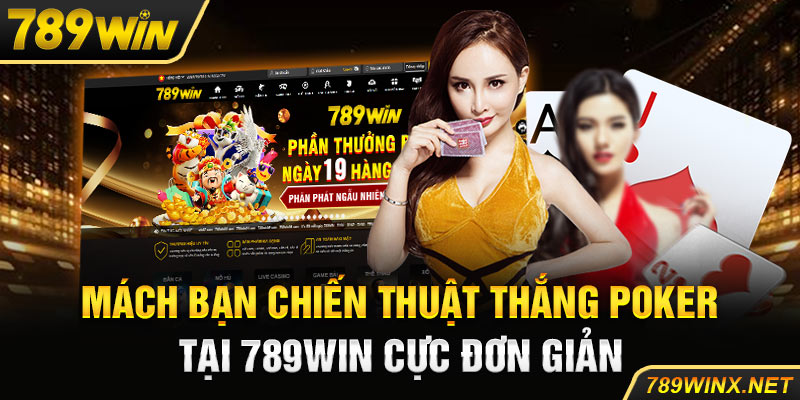 Mách bạn chiến thuật thắng Poker tại 789Win cực đơn giản