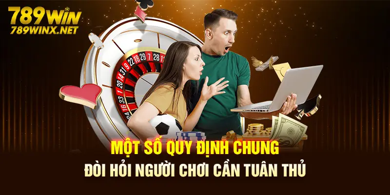 Một số quy định chung đòi hỏi người chơi cần tuân thủ 