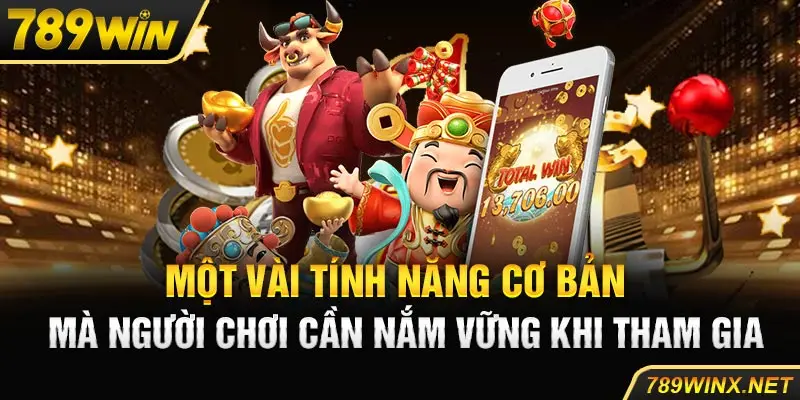 Một vài tính năng cơ bản mà người chơi cần nắm vững khi tham gia