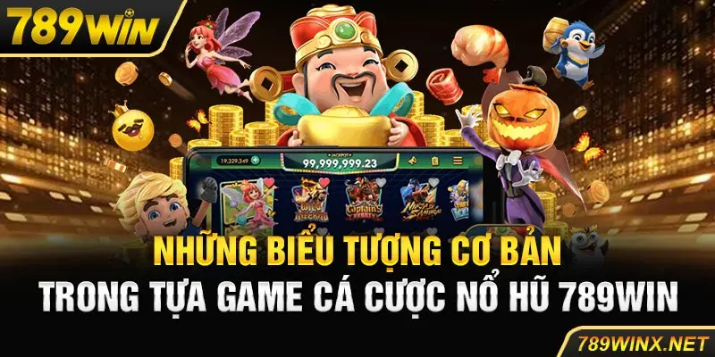 Những biểu tượng cơ bản trong tựa game cá cược nổ hũ 