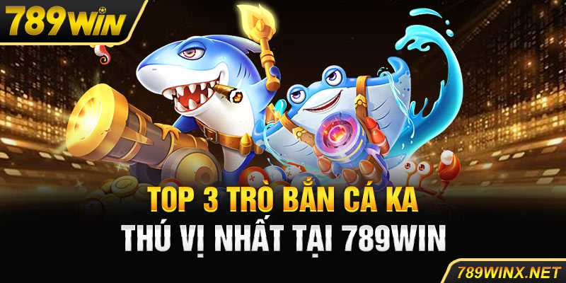 Top 3 trò bắn cá KA thú vị nhất tại 789win