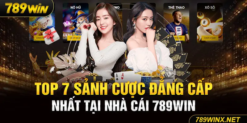 Top 7 sảnh cược đẳng cấp nhất tại nhà cái 789Win