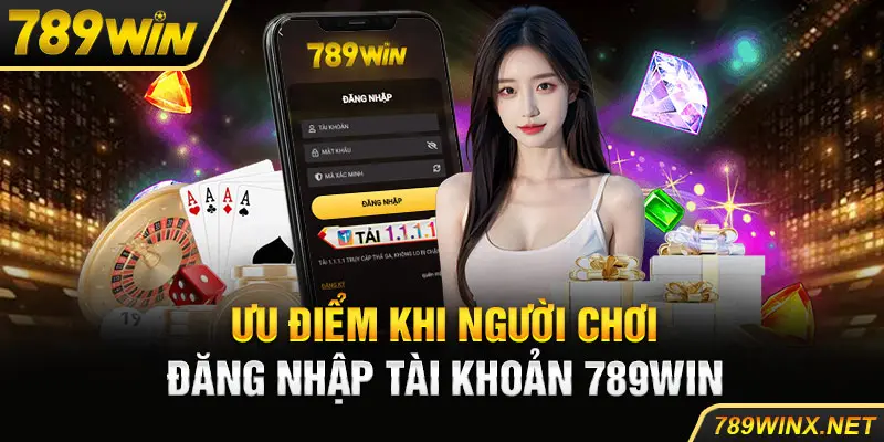 Ưu điểm khi người chơi đăng nhập tài khoản 789Win