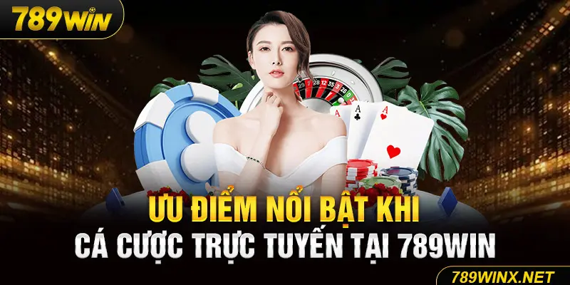 Ưu điểm nổi bật khi cá cược trực tuyến tại 789Win