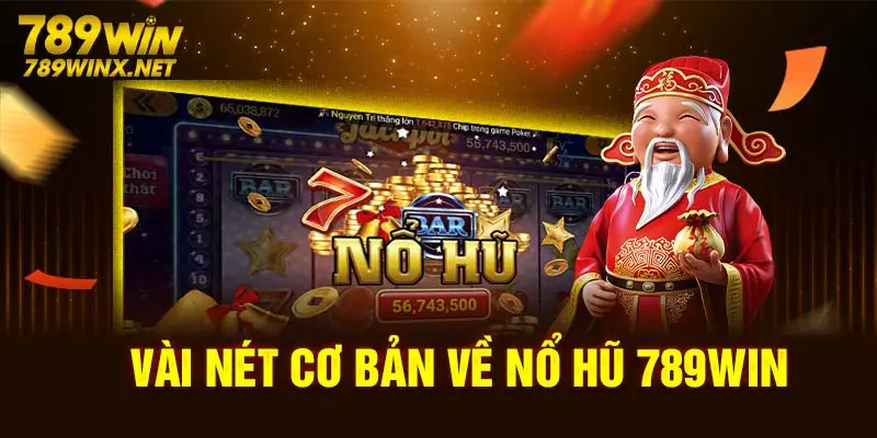 Vài nét cơ bản về Nổ hũ 789win