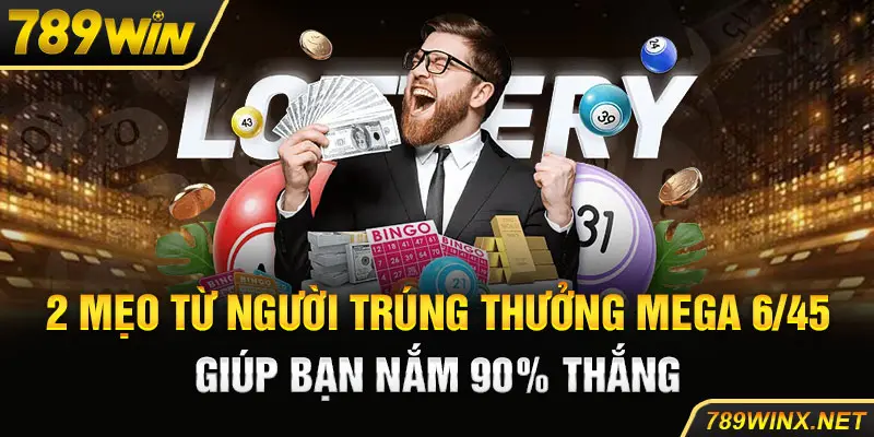 2 mẹo từ người trúng thưởng mega 6/45 giúp bạn nắm 90% thắng