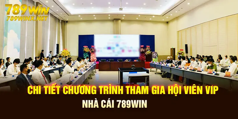 Chi tiết chương trình tham gia hội viên Vip nhà cái 789win