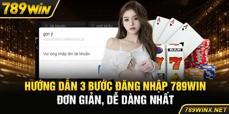 Hướng Dẫn 3 Bước Đăng Nhập 789Win Đơn Giản, Dễ Dàng Nhất