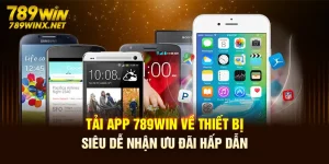 Tải App 789Win Về Thiết Bị Siêu Dễ Nhận Ưu Đãi Hấp Dẫn