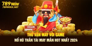 Thử Vận May Với Game Nổ Hũ Thần Tài May Mắn Hot Nhất 2024 