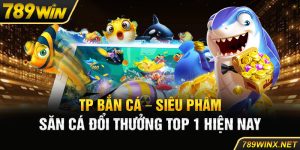 TP Bắn cá – Siêu Phẩm Săn Cá Đổi Thưởng Top 1 Hiện Nay